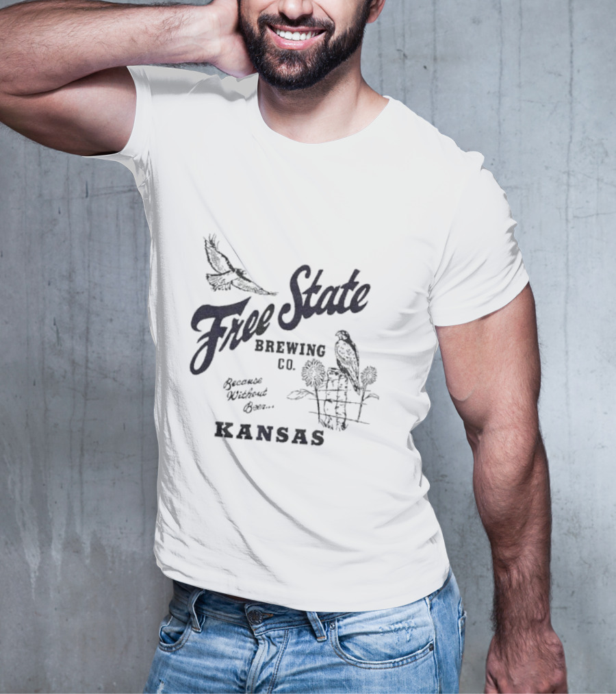 Free State Brewing Co Kansas Because Without Beer T-Shirt