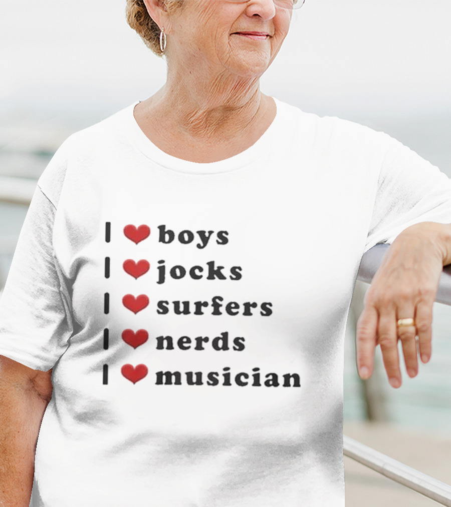 I Love Boys I Love Jocks I Love Surfers I Love Nerds I Love Musician T-Shirt