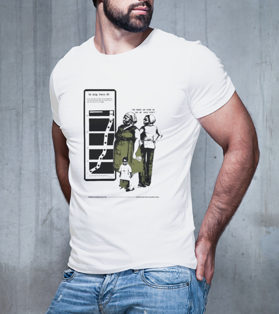 The Rising Grocery Bill The Prices Are Going Up But My Check Hasn’t Survival Pending Revolution Drawing And Photo Collage By Kali T-Shirt