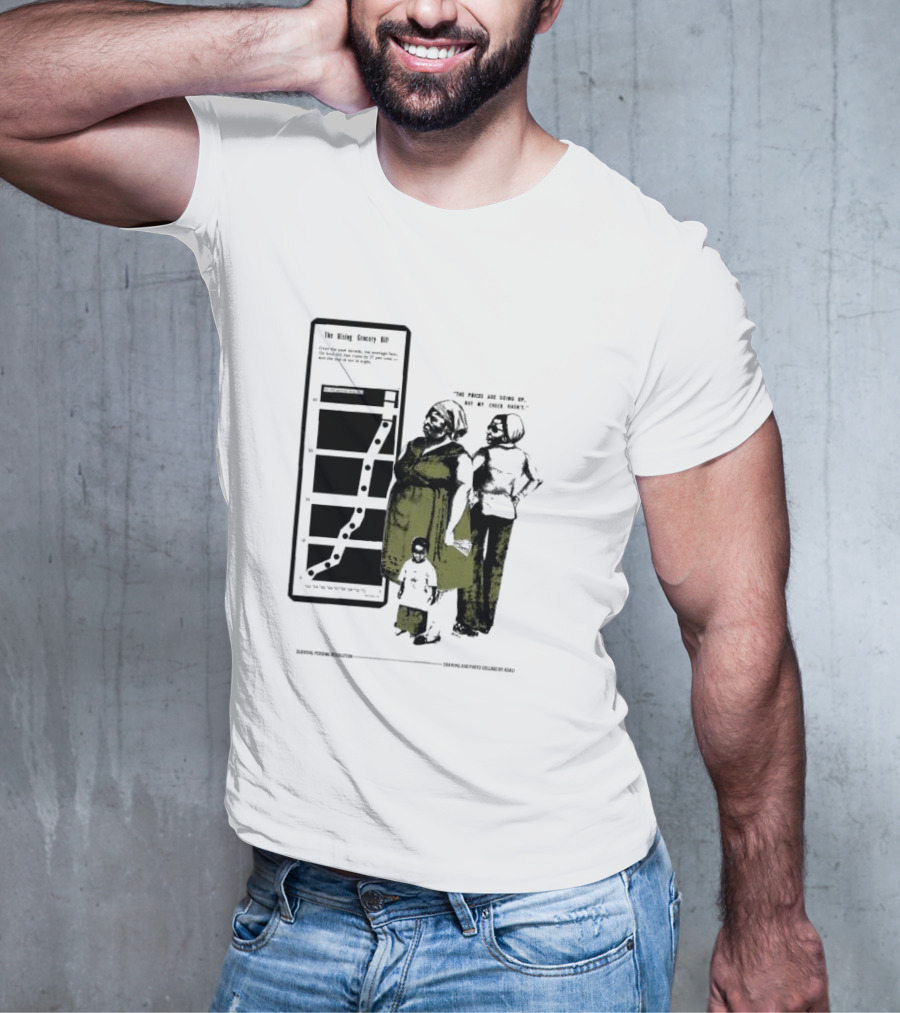 The Rising Grocery Bill The Prices Are Going Up But My Check Hasn’t Survival Pending Revolution Drawing And Photo Collage By Kali T-Shirt