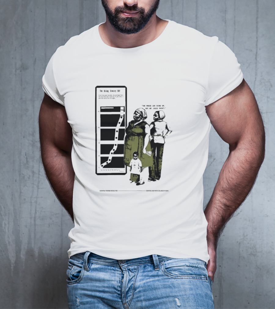 The Rising Grocery Bill The Prices Are Going Up But My Check Hasn’t Survival Pending Revolution Drawing And Photo Collage By Kali T-Shirt