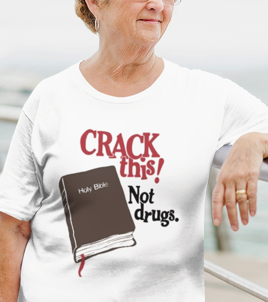 CRACK This Holy Bible Not Drugs T-Shirt