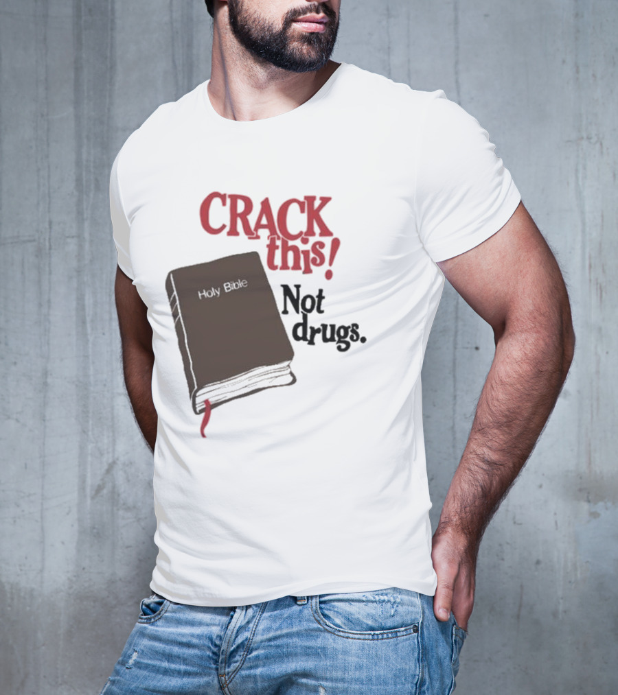 CRACK This Holy Bible Not Drugs T-Shirt