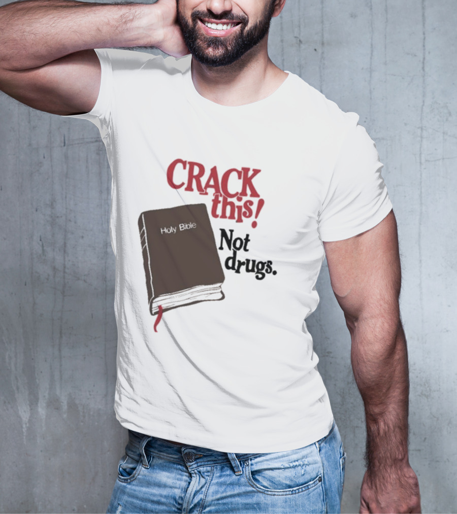 CRACK This Holy Bible Not Drugs T-Shirt