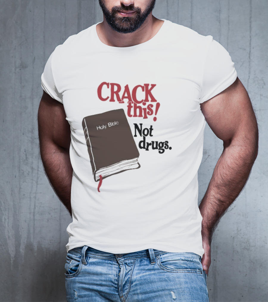 CRACK This Holy Bible Not Drugs T-Shirt