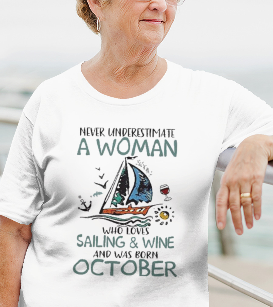 Never Underestimate A Woman Who Loves Sailing And Wine And Was Born October T-Shirt