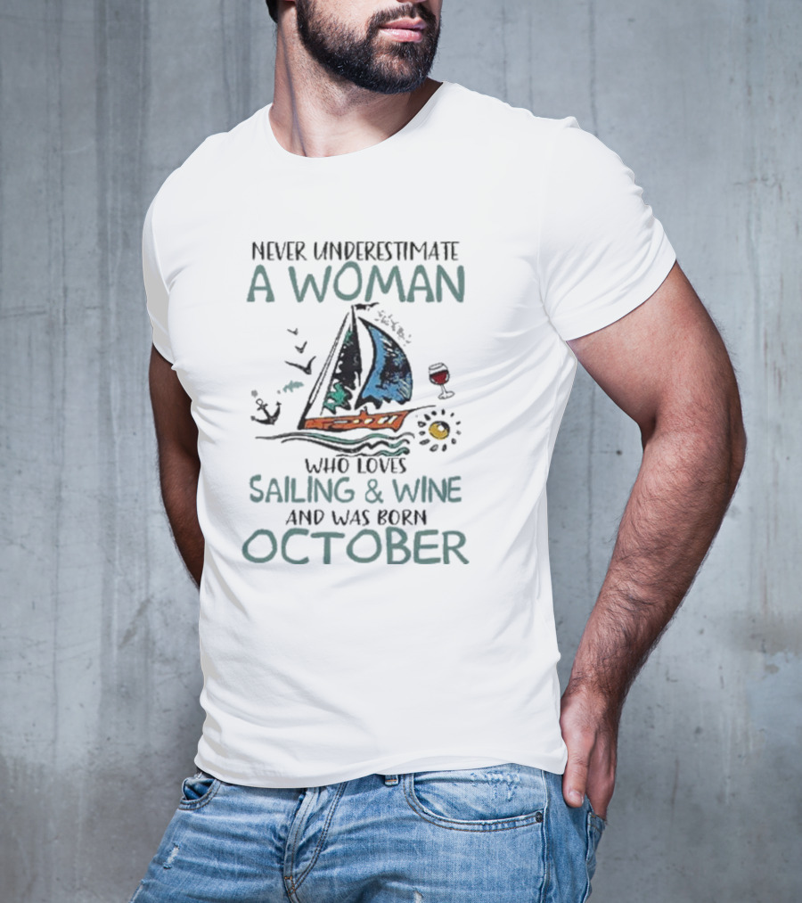 Never Underestimate A Woman Who Loves Sailing And Wine And Was Born October T-Shirt