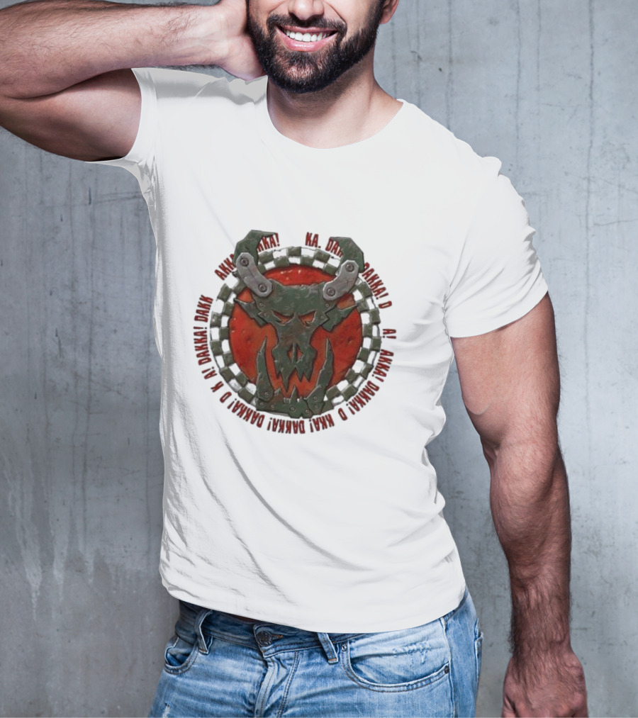 Orks Goff Mork Dakka Dakka Dakka Logo Ka Dakka Dakka Dakka Dakka Dakka Dakka Dakka Dakka Dakka Dakka Dakka Dakka T-Shirt