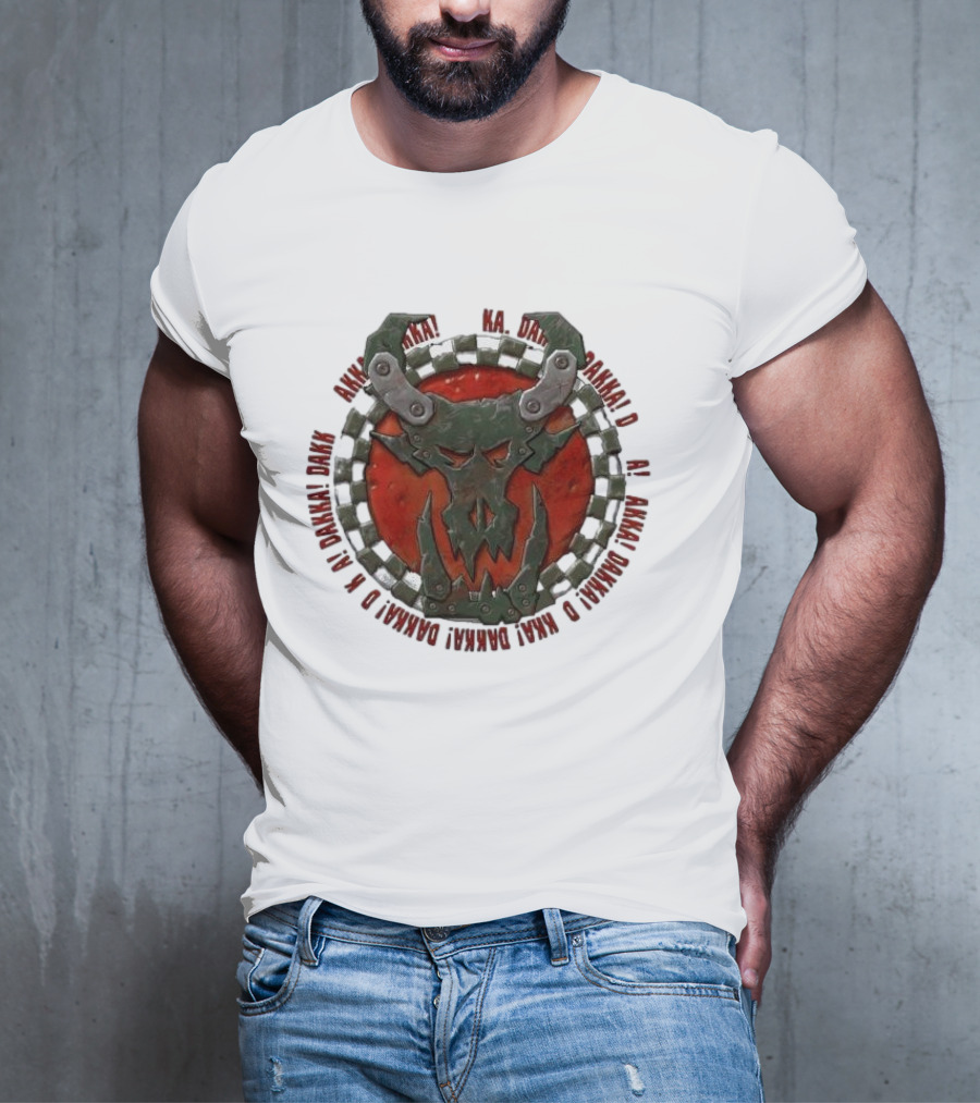 Orks Goff Mork Dakka Dakka Dakka Logo Ka Dakka Dakka Dakka Dakka Dakka Dakka Dakka Dakka Dakka Dakka Dakka Dakka T-Shirt