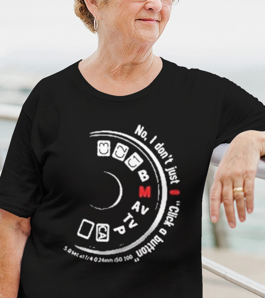 No I Don't Just Click A Button Camera Mode Dial Photography Humor T-Shirt