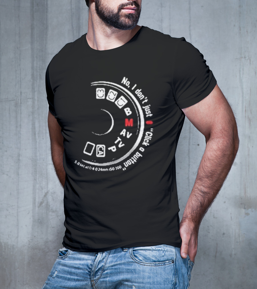 No I Don't Just Click A Button Camera Mode Dial Photography Humor T-Shirt