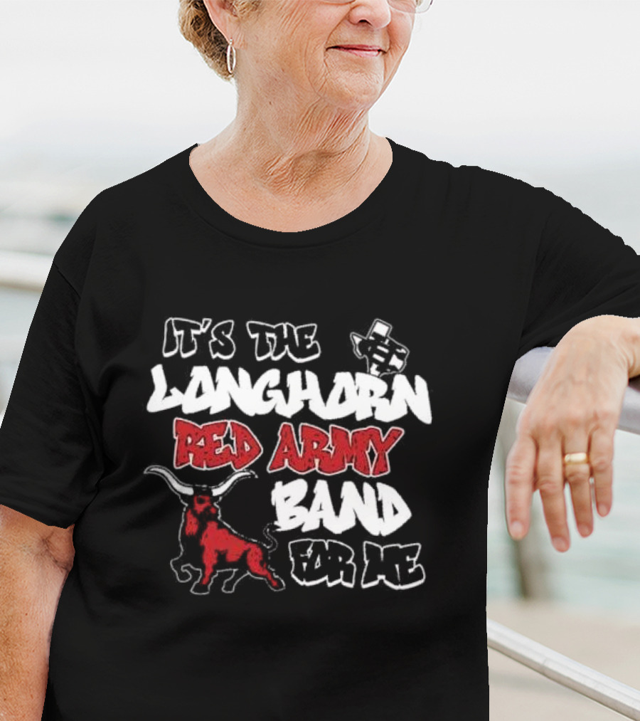 It’s The CH Longhorn Red Army Band For Me T-Shirt