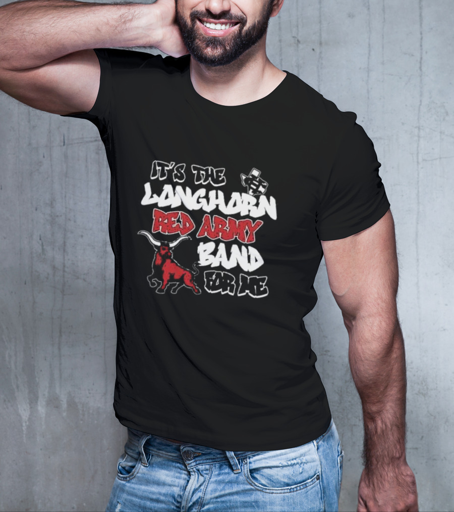 It’s The CH Longhorn Red Army Band For Me T-Shirt