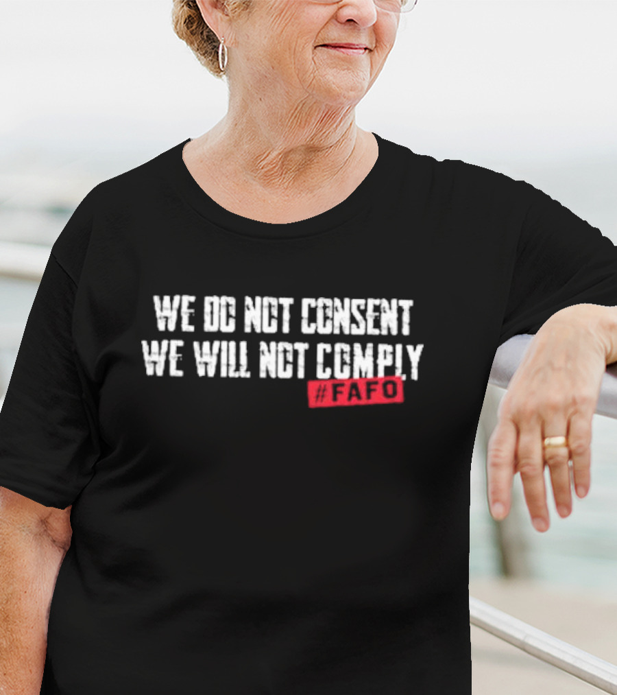 We Do Not Consent We Will Not Comply FAFO Hashtag T-Shirt