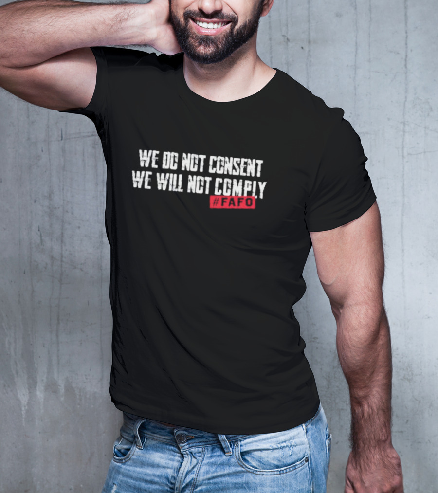 We Do Not Consent We Will Not Comply FAFO Hashtag T-Shirt