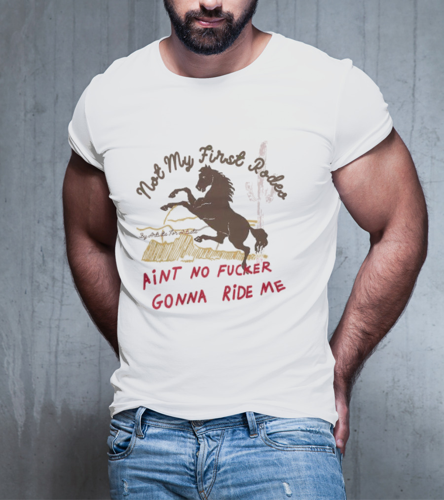 Not My First Rodeo Ain't No Fucker Gonna Ride Me Horse T-Shirt