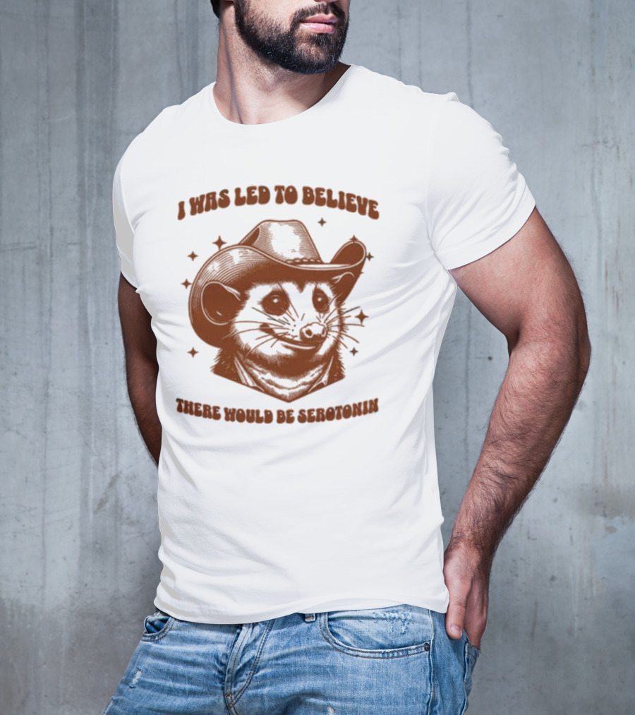 Raccoon Wearing Cowboy Hat I Was Led To Believe There Would Be Serotonin T-Shirt