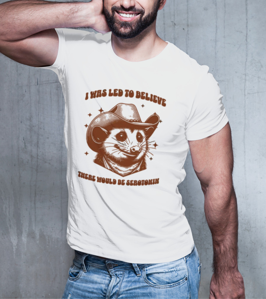 Raccoon Wearing Cowboy Hat I Was Led To Believe There Would Be Serotonin T-Shirt