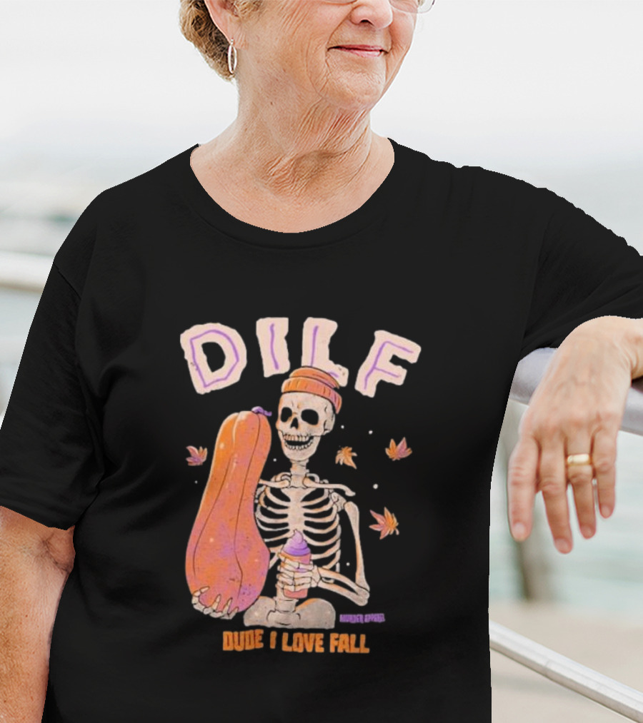 Dude I Love Fall DILF Murder Apparel Skeleton Pumpkin Autumn Leaves T-Shirt
