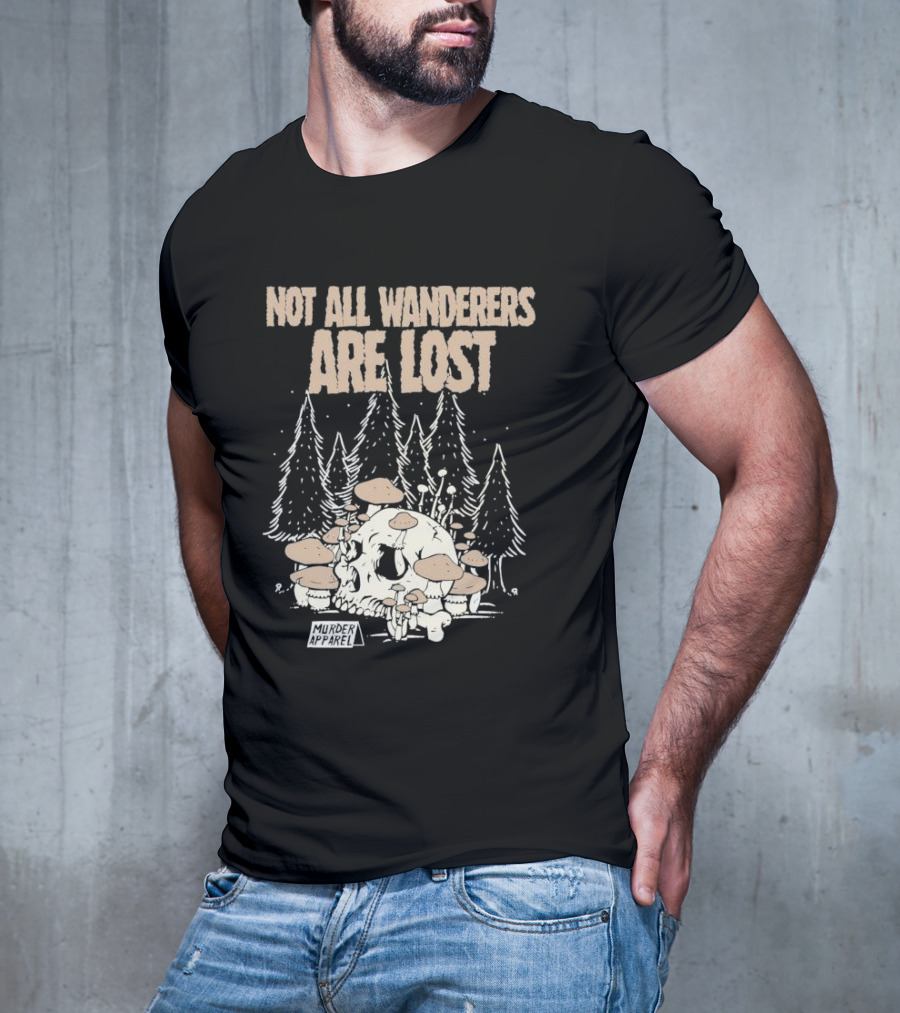 Not All Wanderers Are Lost Skull Mushrooms Murder Apparel Forest Scene T-Shirt