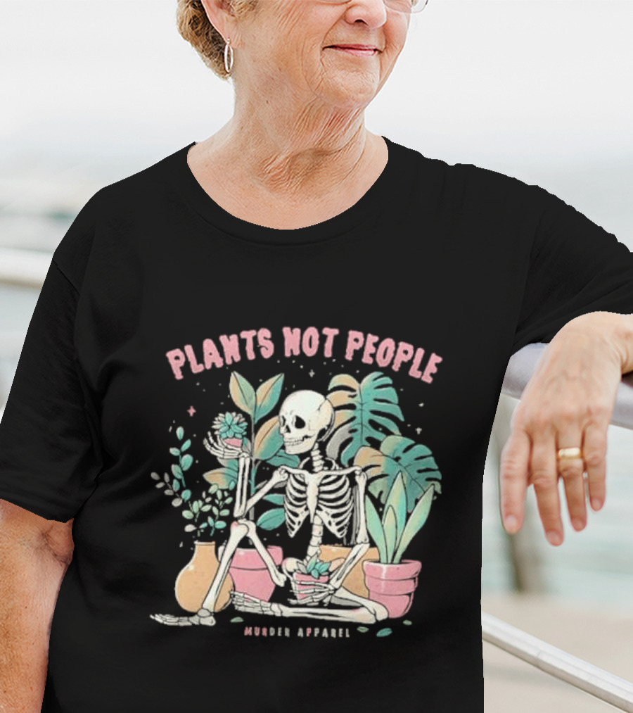 Plants Not People Skeleton Gardening Vibes Murder T-Shirt