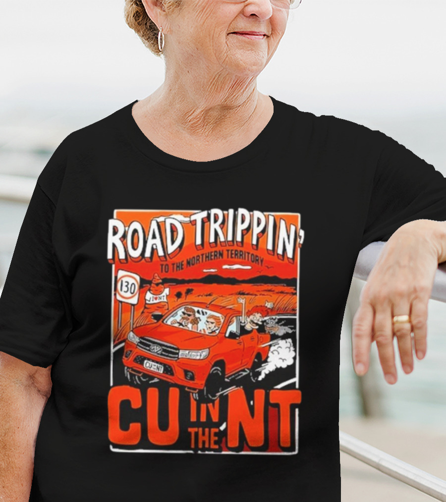 ROAD TRIPPIN' TO THE NORTHERN TERRITORY CU IN THE NT T-Shirt