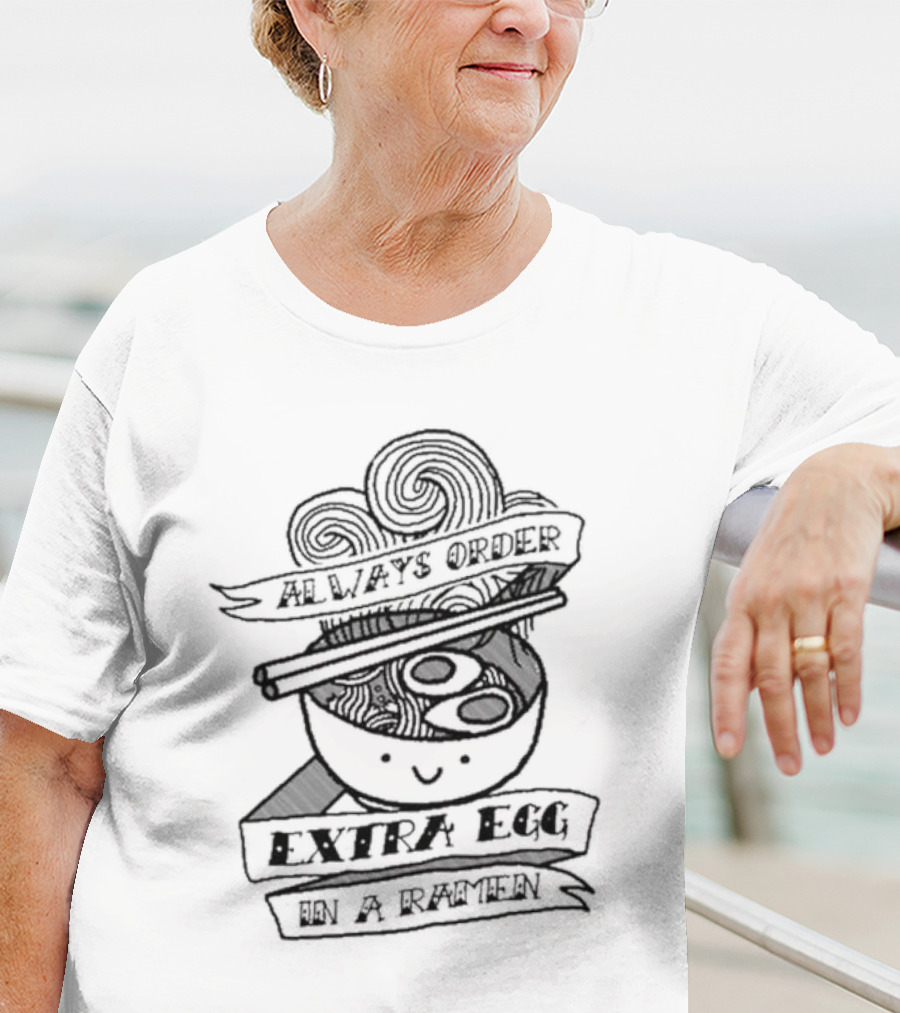 Always Order Extra Egg In A Ramen Smiling Noodle Bowl With Chopsticks And Swirls T-Shirt