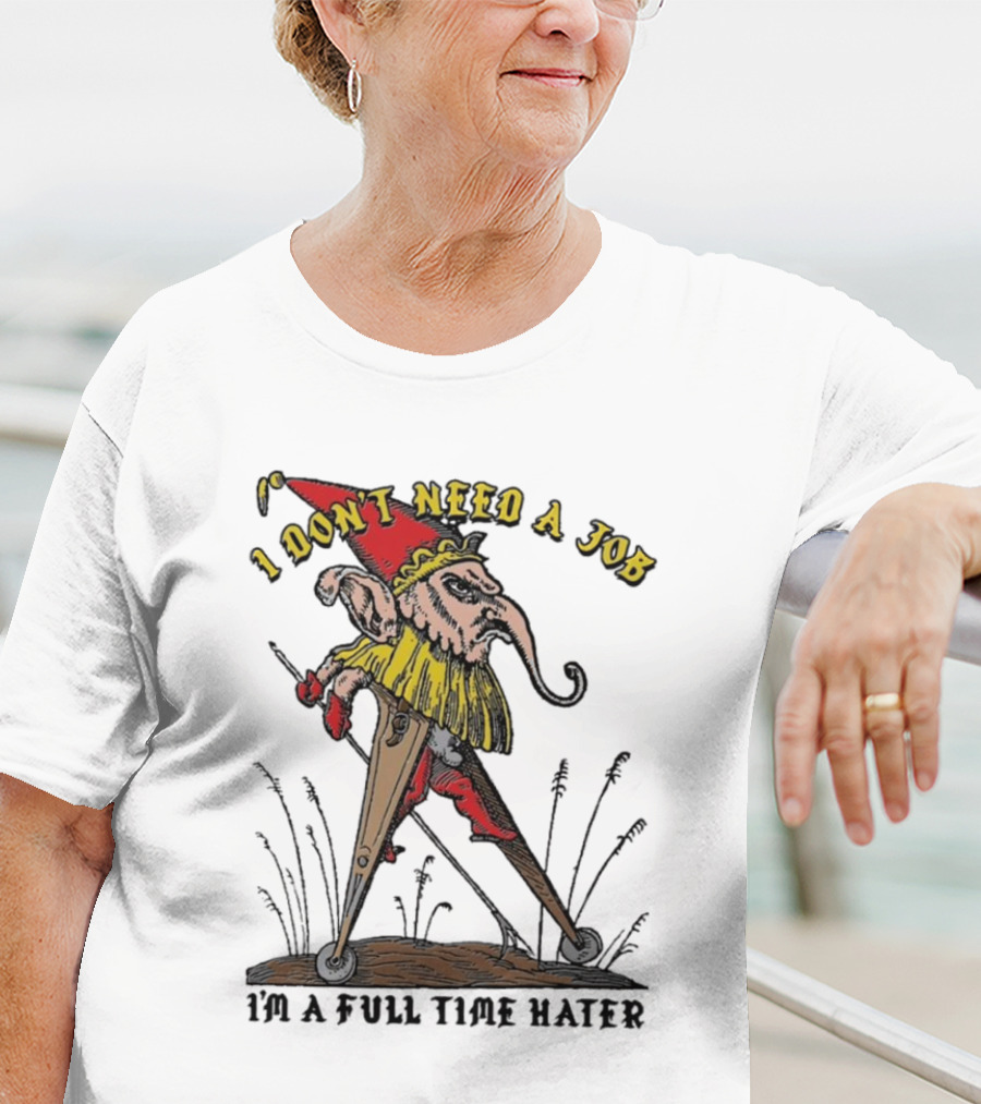 I Don't Need A Job I'm A Full Time Hater Gnome With Compass T-Shirt