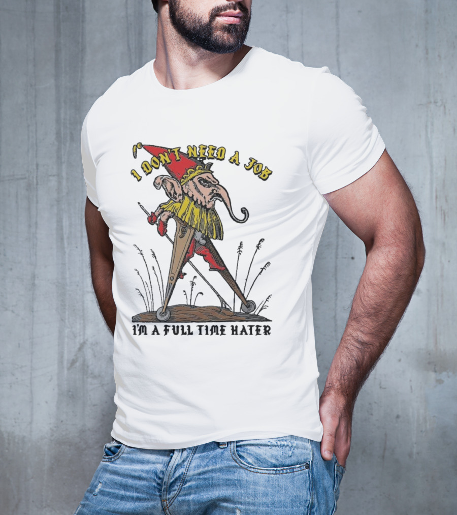 I Don't Need A Job I'm A Full Time Hater Gnome With Compass T-Shirt