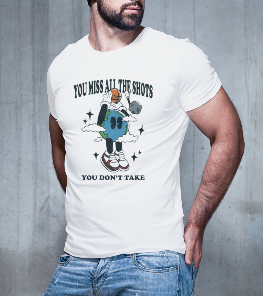 You Miss All The Shots You Don’t Take Cartoon Earth Basketball Planet Euphoria T-Shirt