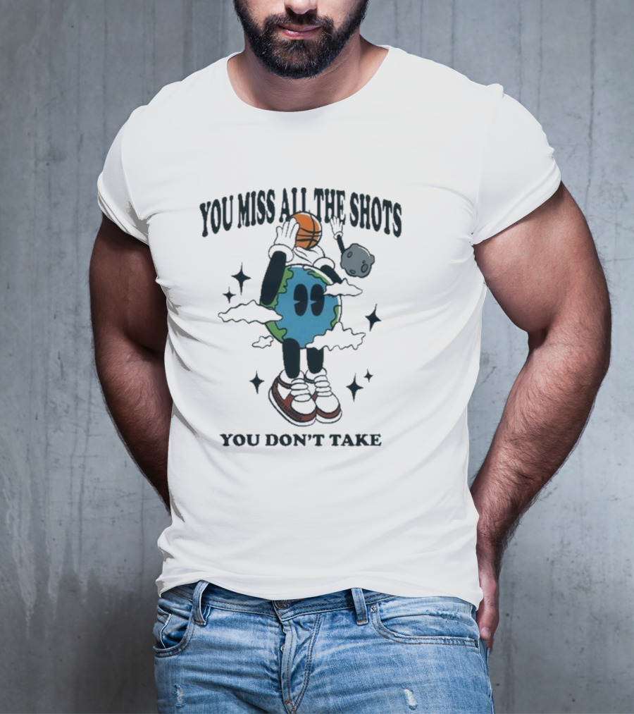 You Miss All The Shots You Don’t Take Cartoon Earth Basketball Planet Euphoria T-Shirt