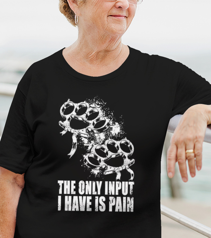 Crown Magnetar The Only Input I Have Is Pain Brass Knuckles T-Shirt