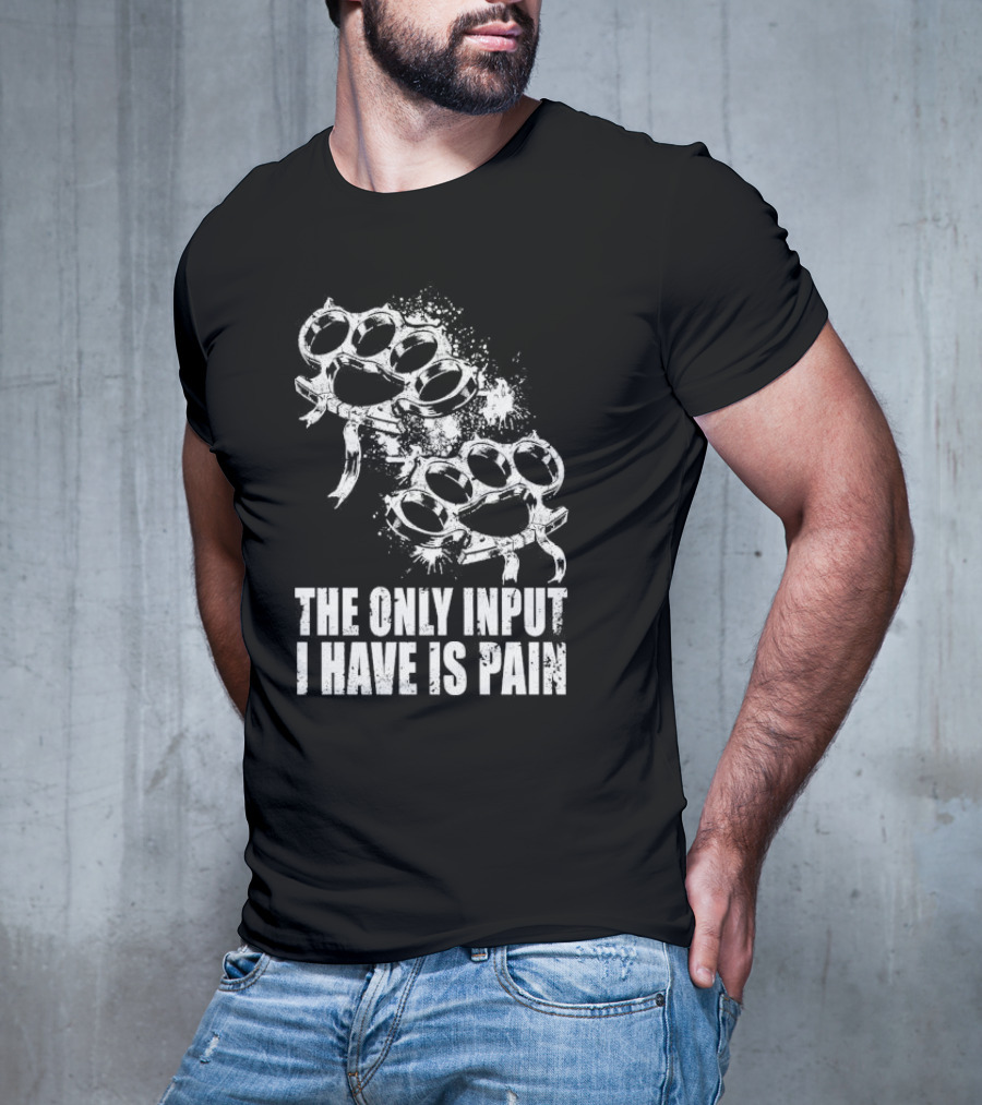 Crown Magnetar The Only Input I Have Is Pain Brass Knuckles T-Shirt
