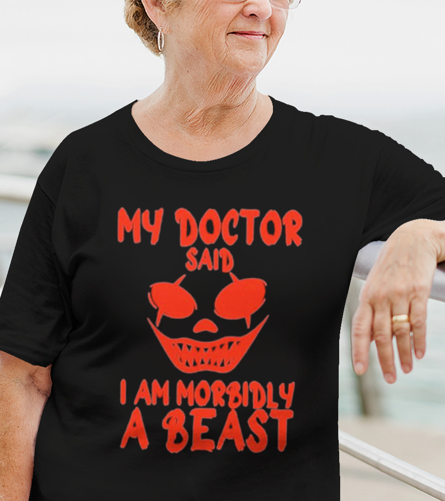 My Doctor Said I Am Morbidly A Beast Scary Face T-Shirt
