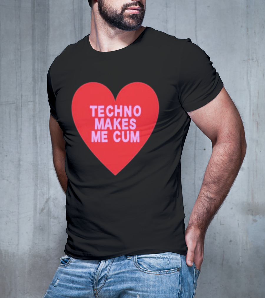 Techno Makes Me Cum Heart T-Shirt