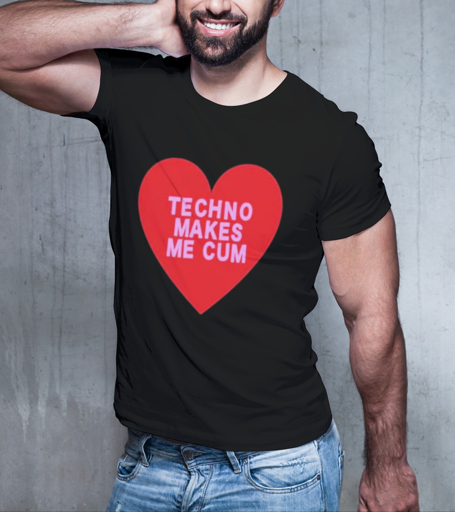 Techno Makes Me Cum Heart T-Shirt