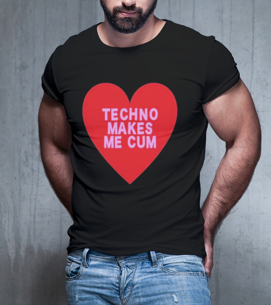 Techno Makes Me Cum Heart T-Shirt