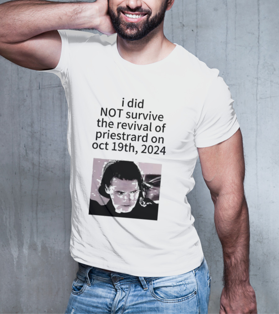 I Did Not Survive The Revival Of Priestrard On October 19th T-Shirt