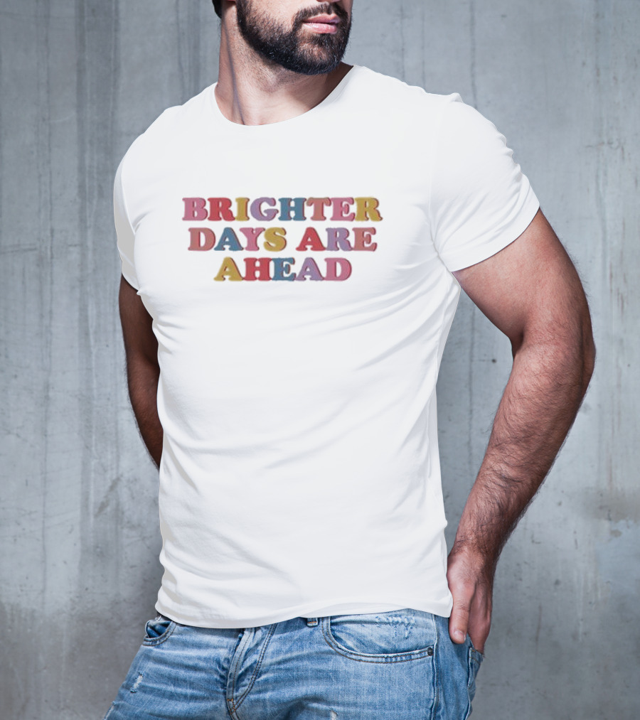 Samantha Wearing Brighter Days Are Ahead T-Shirt