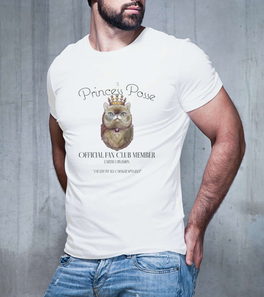 The Princess Posse Official Fan Club Member Earth Division Cat With Crown Death To All Cocker Spaniels T-Shirt
