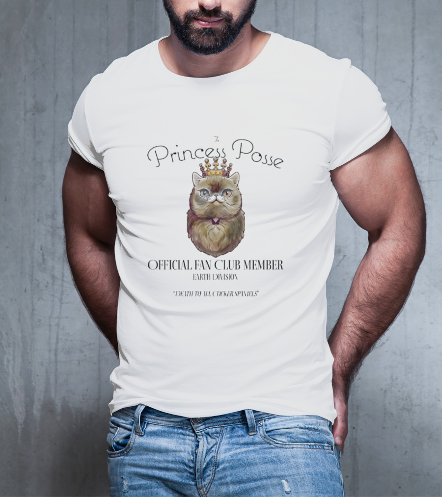 The Princess Posse Official Fan Club Member Earth Division Cat With Crown Death To All Cocker Spaniels T-Shirt