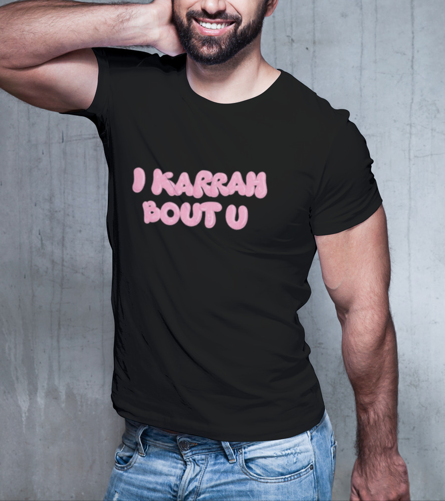 I Karrah Bout U T-Shirt
