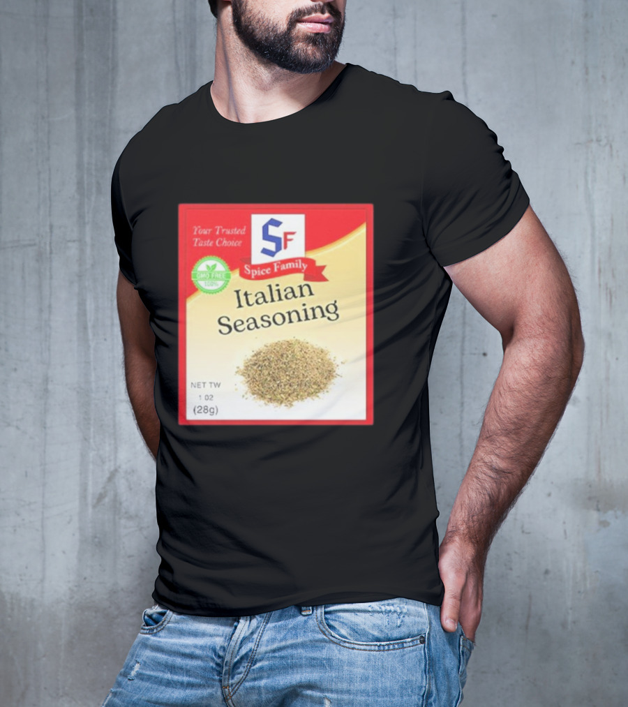 Spice Family Italian Seasoning Your Trusted Taste Choice 28g GMO Free T-Shirt
