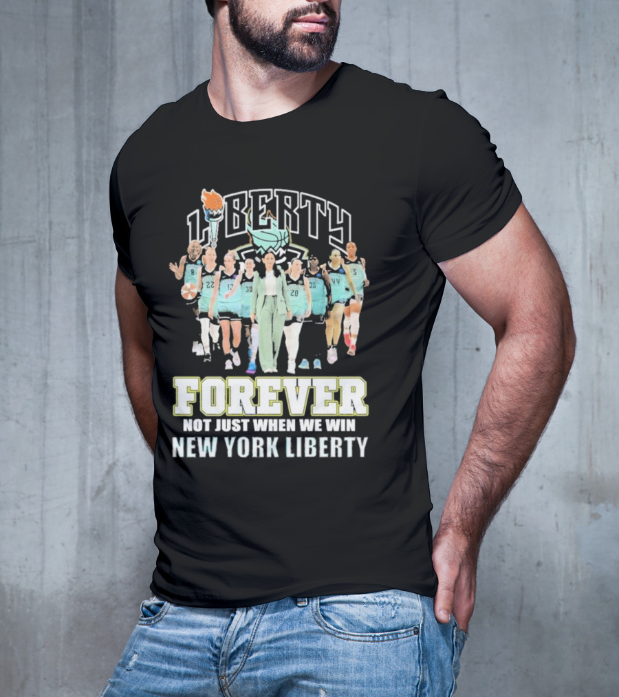 New York Liberty Forever Not Just When We Win Team Unity T-Shirt
