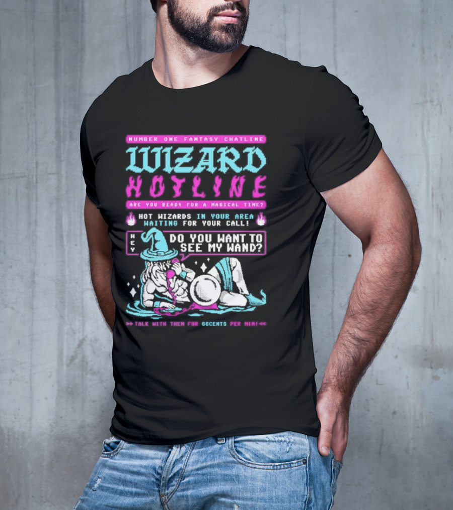 Wizard Hotline Fantasy Chatline Magical Time Do You Want To See My Wand T-Shirt