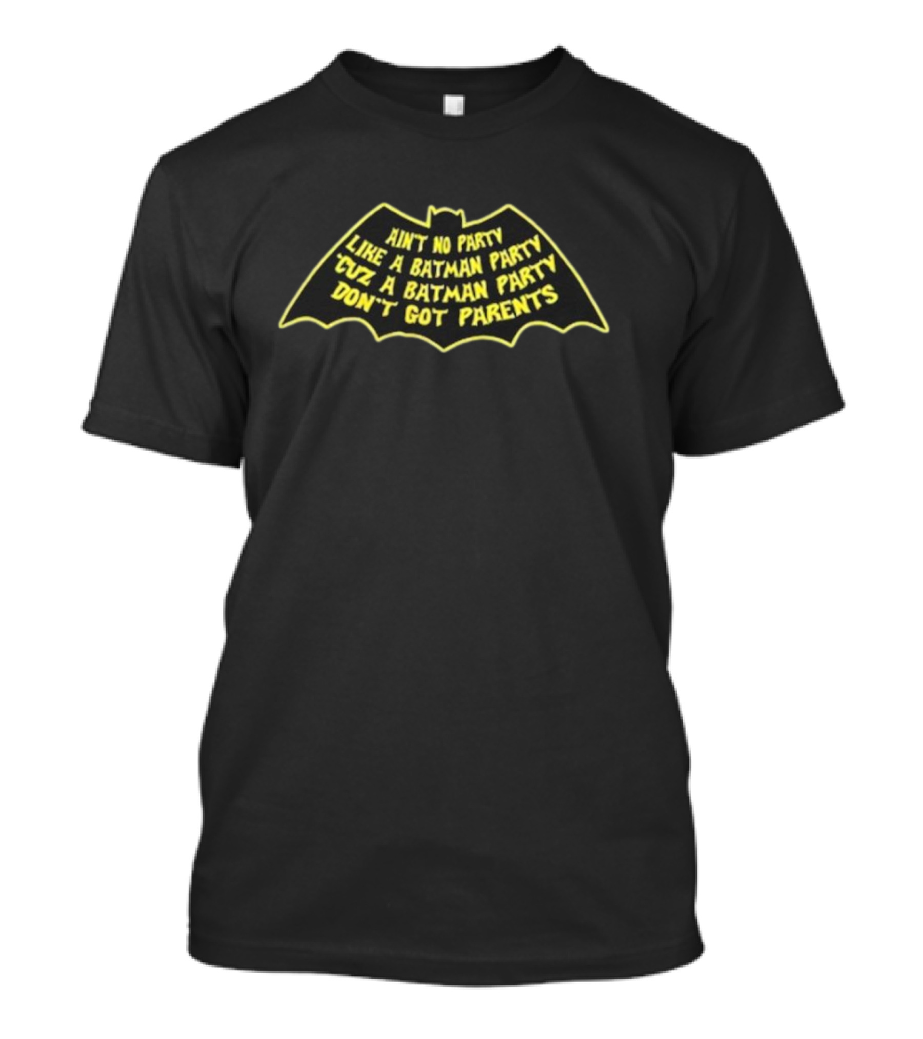 Ain’t No Party Like A Batman Party ‘Cuz A Batman Party Don’t Got Parents T-Shirt