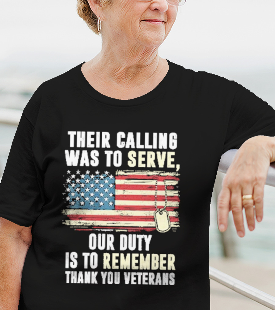 Their Calling Was To Serve Our Duty Is To Remember Thank You Veterans American Flag Dog Tags T-Shirt