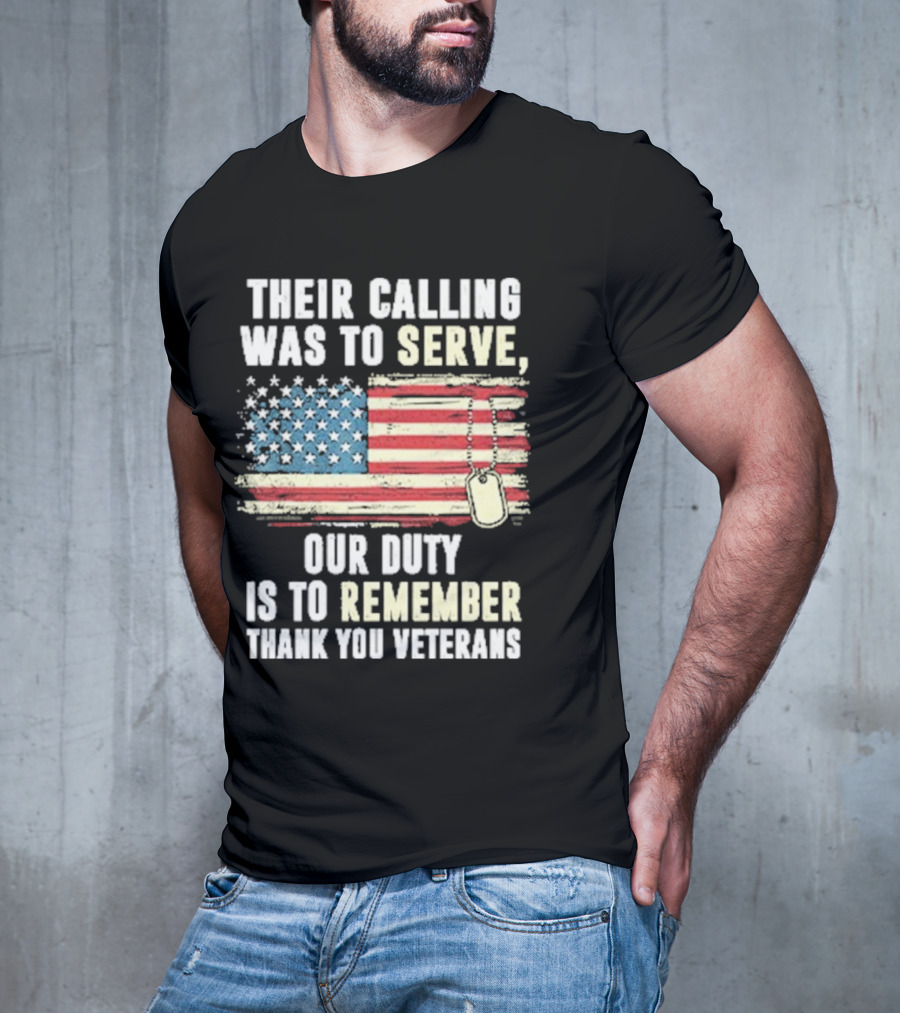 Their Calling Was To Serve Our Duty Is To Remember Thank You Veterans American Flag Dog Tags T-Shirt