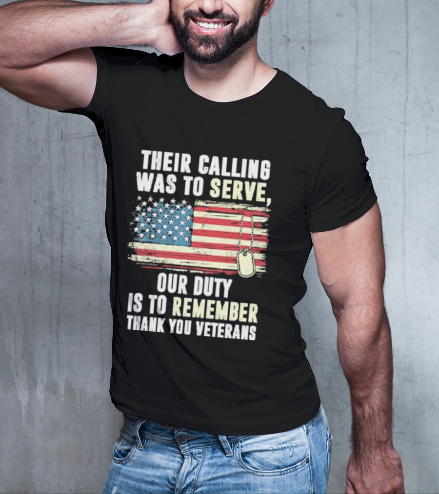 Their Calling Was To Serve Our Duty Is To Remember Thank You Veterans American Flag Dog Tags T-Shirt