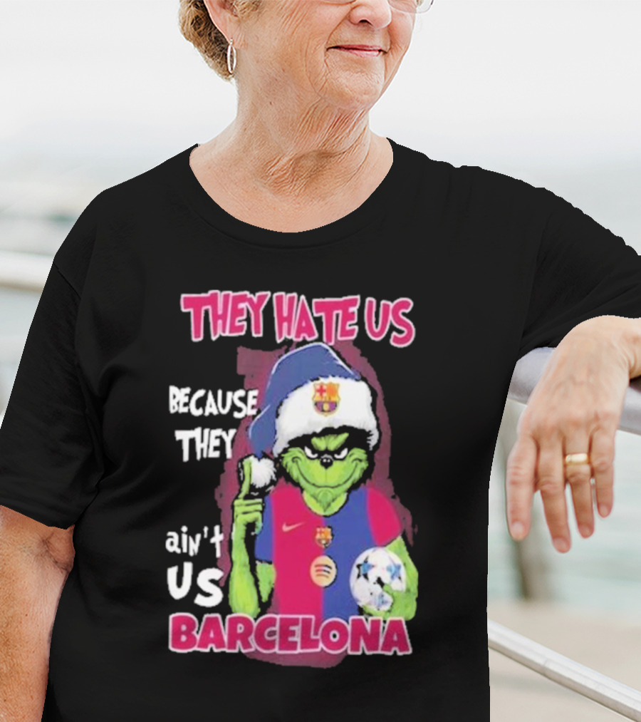 THEY HATE US BECAUSE THEY AIN'T US BARCELONA GRINCH SOCCER BALL T-Shirt